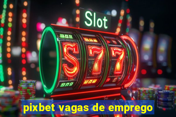 pixbet vagas de emprego